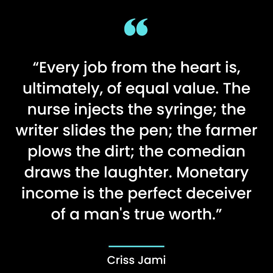 “Every job from the heart is, ultimately, of equal value.