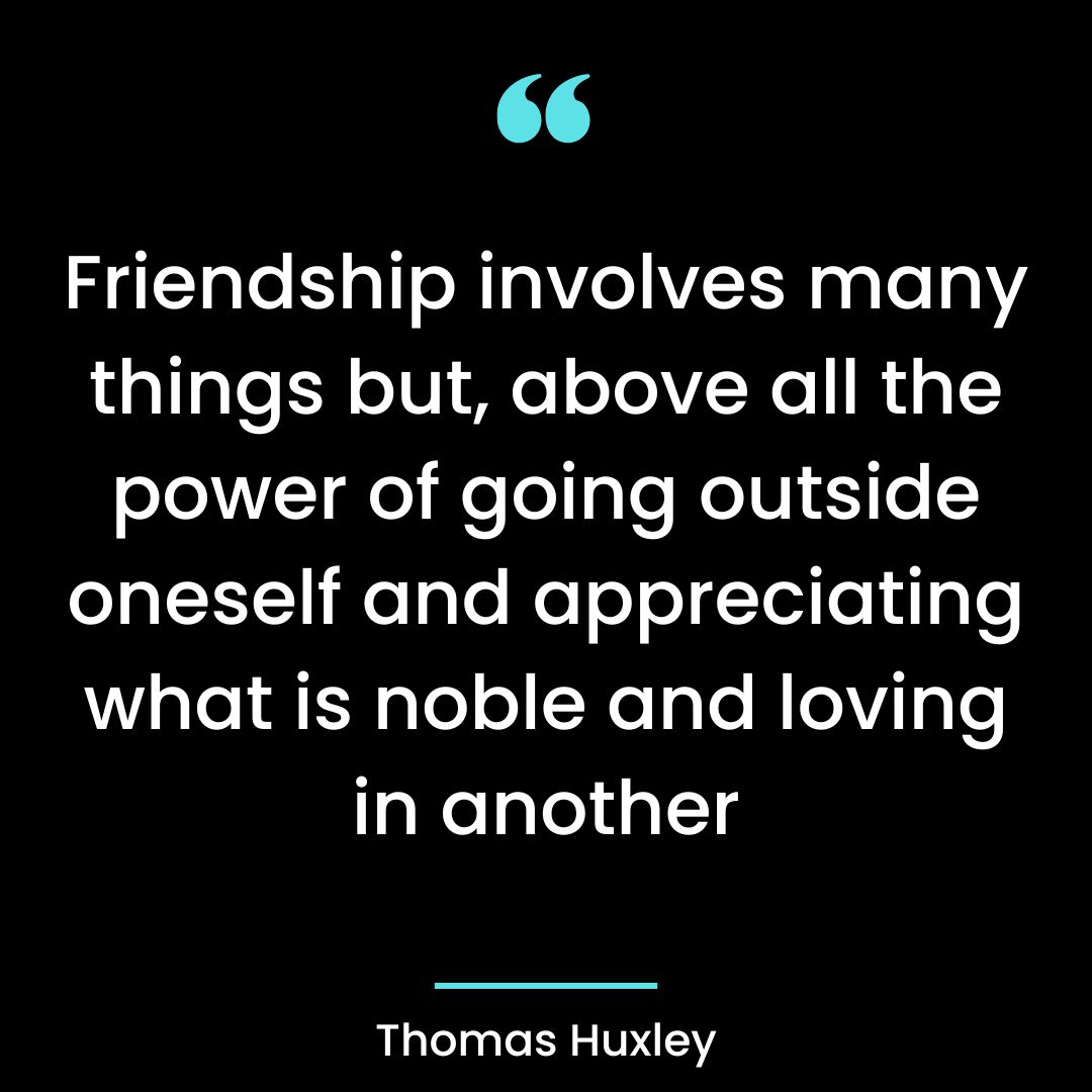 Friendship involves many things but, above all the power of going outside