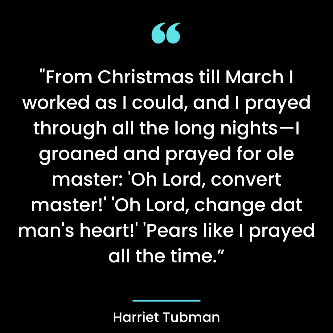 “From Christmas till March I worked as I could, and I prayed through all the long nights