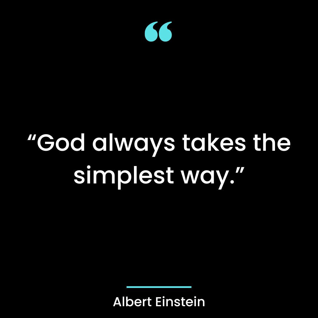 “God always takes the simplest way.”