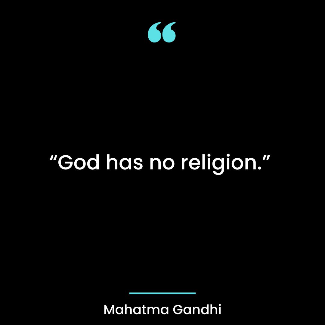 “God has no religion.”