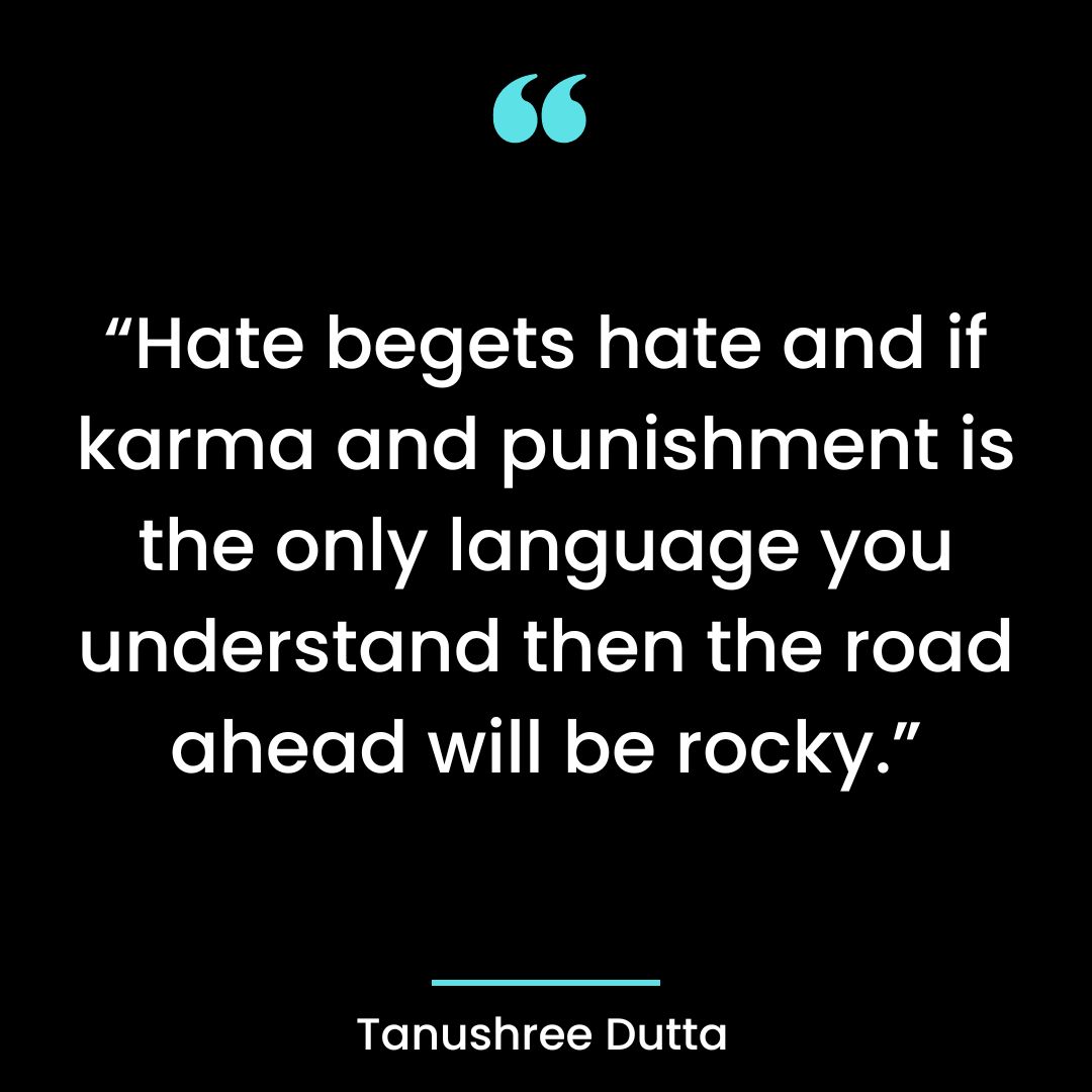 Hate begets hate and if karma and punishment is the only language you understand