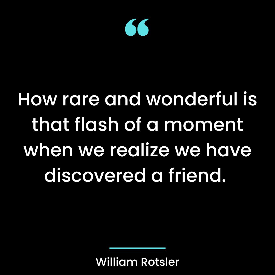 How rare and wonderful is that flash of a moment when we realize we have