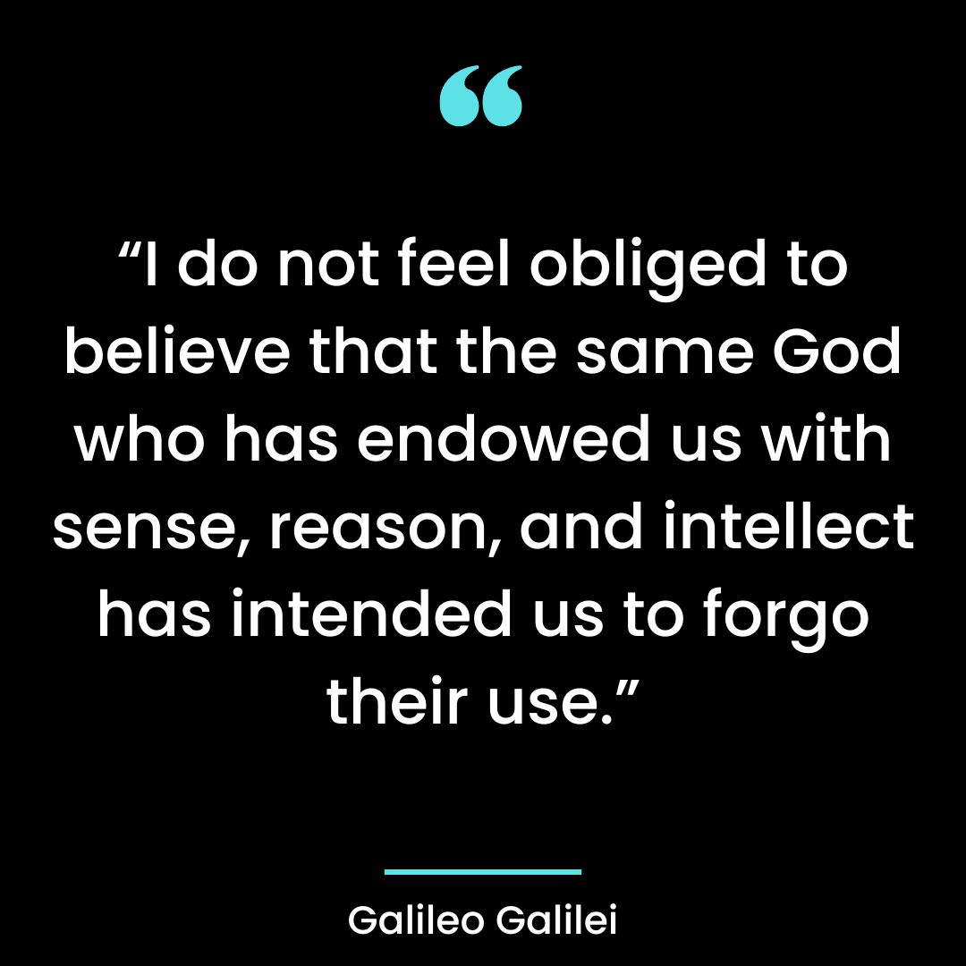 “I do not feel obliged to believe that the same God who has endowed