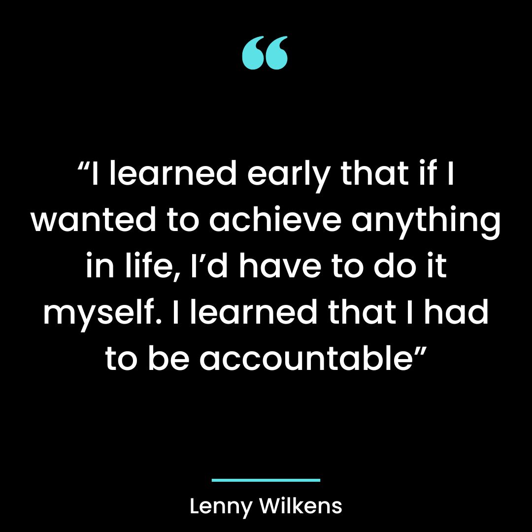 “I learned early that if I wanted to achieve anything in life, I’d have to do it myself.