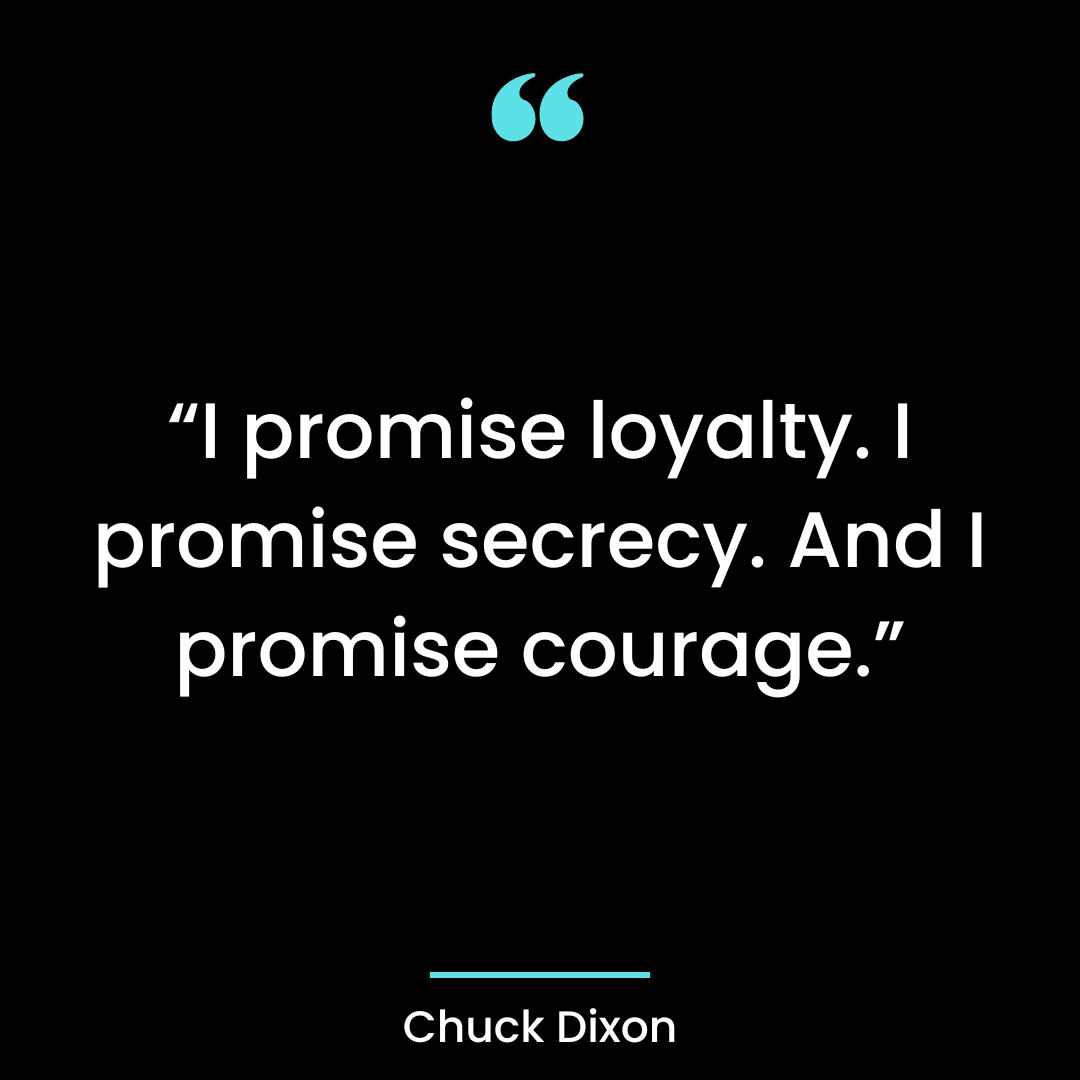 “I promise loyalty. I promise secrecy. And I promise courage.”