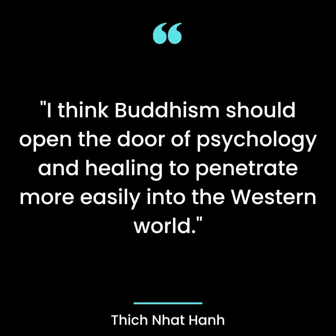 I think Buddhism should open the door of psychology and healing