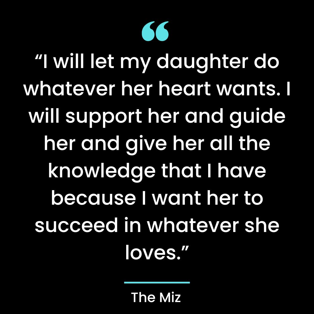 “I will let my daughter do whatever her heart wants. I will support her and guide her