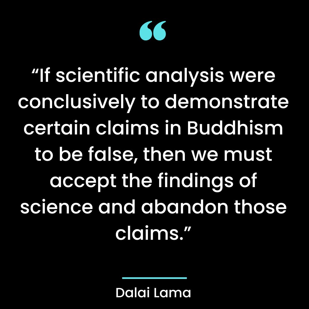 “If scientific analysis were conclusively to demonstrate certain claims in Buddhism to be false