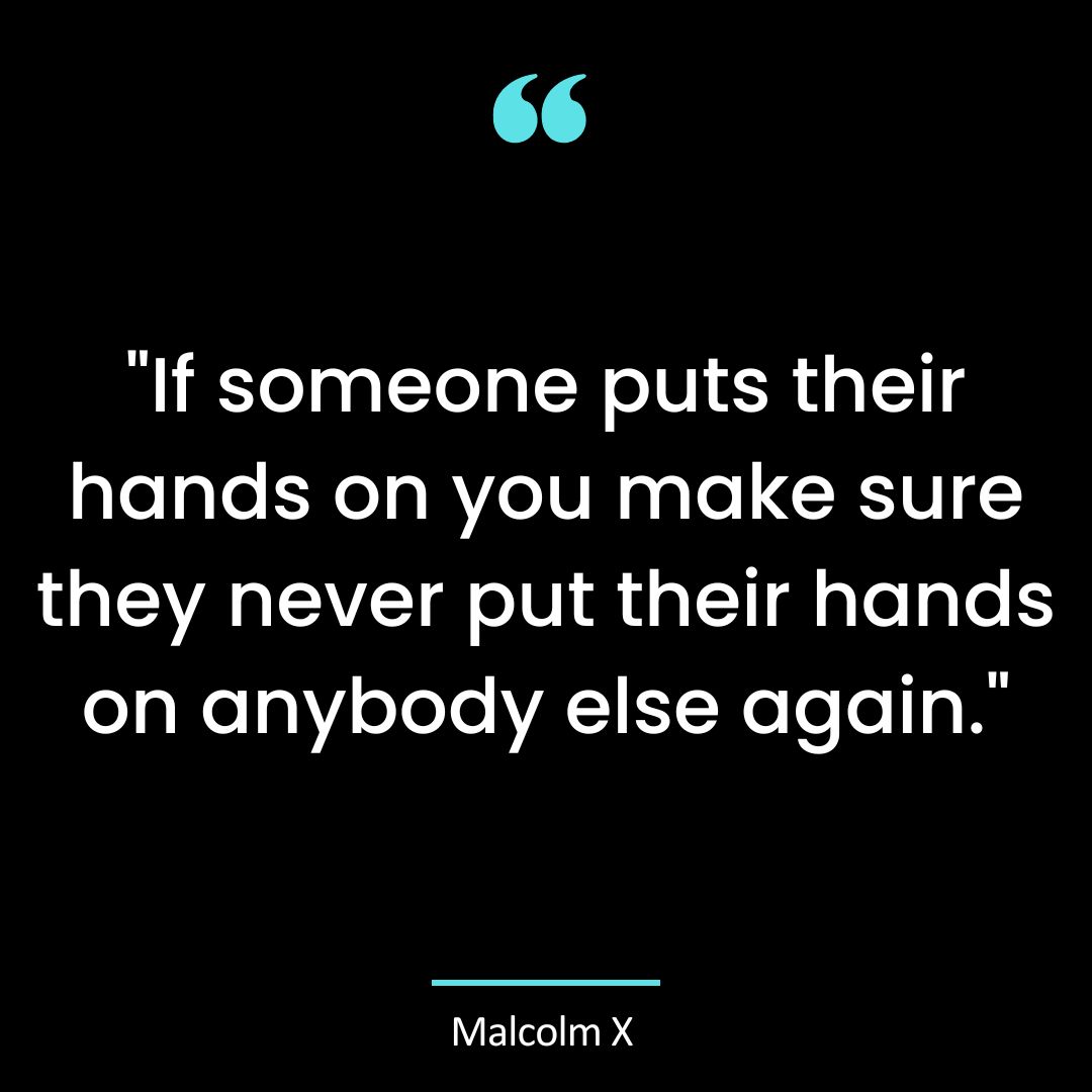 “If someone puts their hands on you make sure they never put their hands