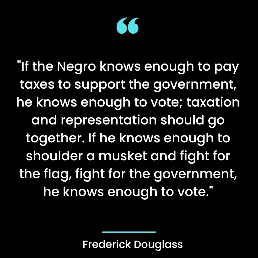 “If the Negro knows enough to pay taxes to support the government, he knows enough