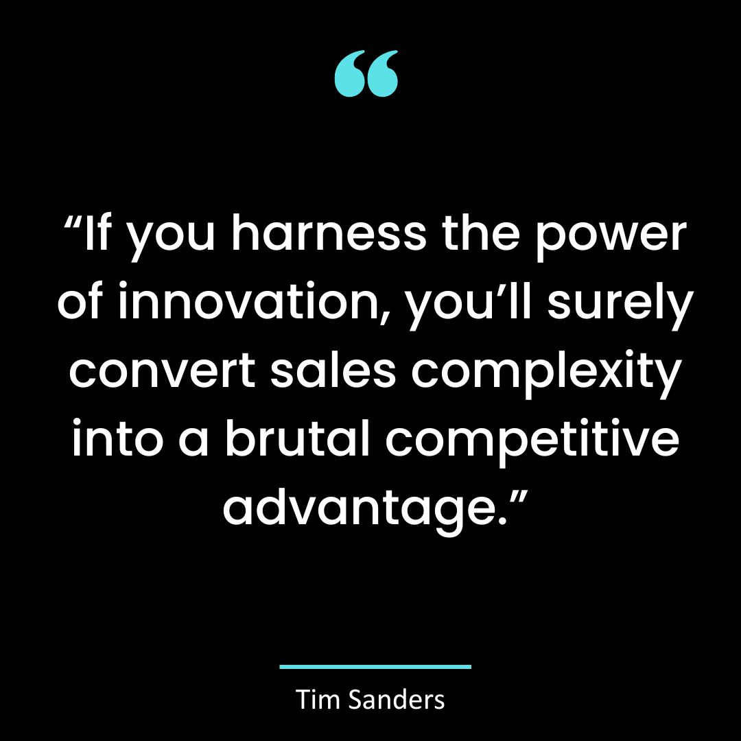 “If you harness the power of innovation, you’ll surely convert sales complexity into a