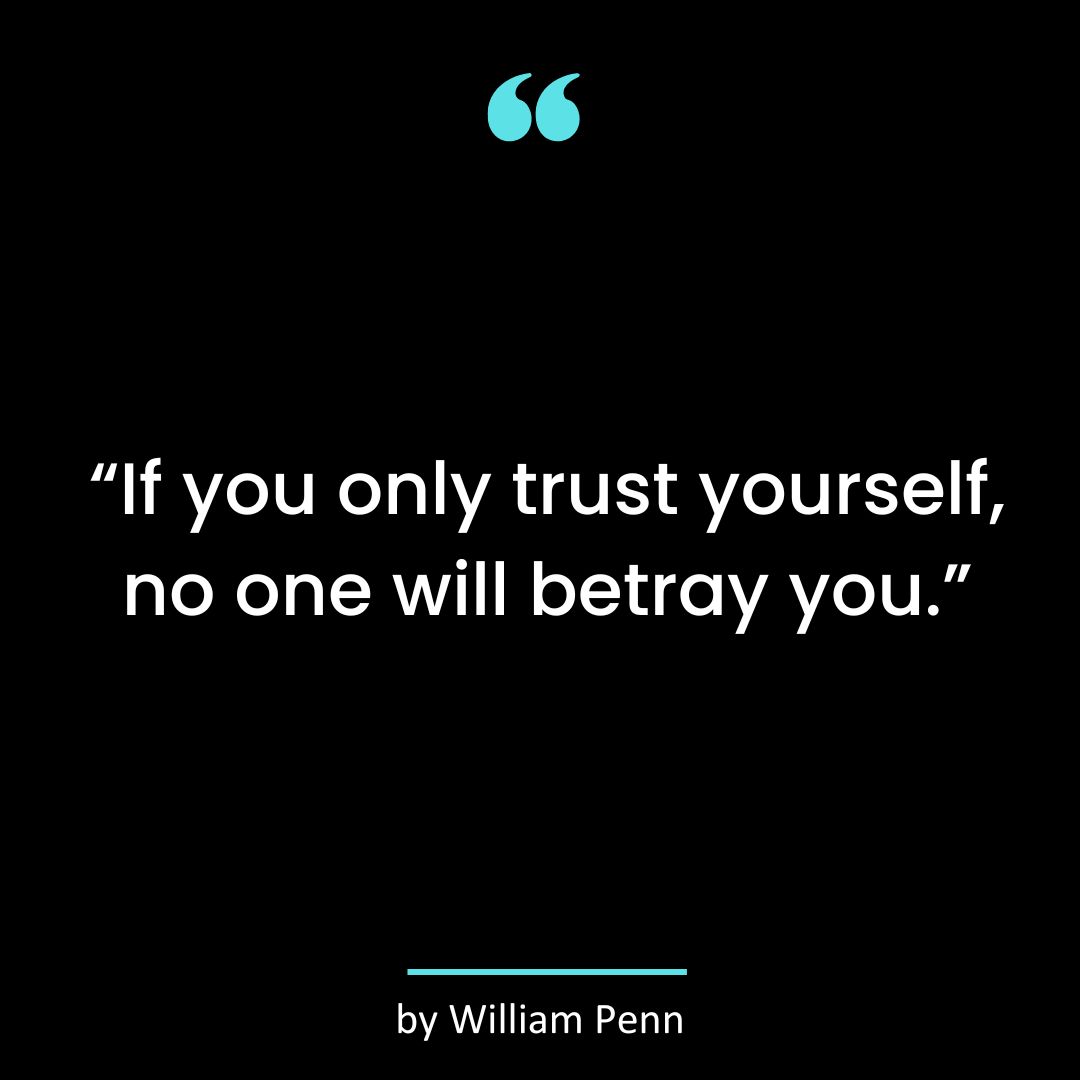 “If you only trust yourself, no one will betray you. ”