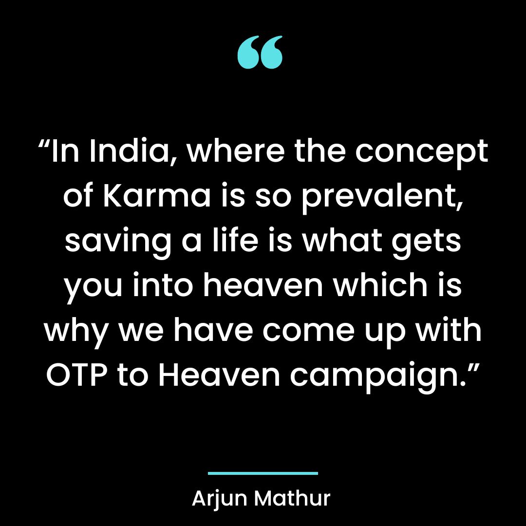 In India, where the concept of Karma is so prevalent, saving a life is what gets you into