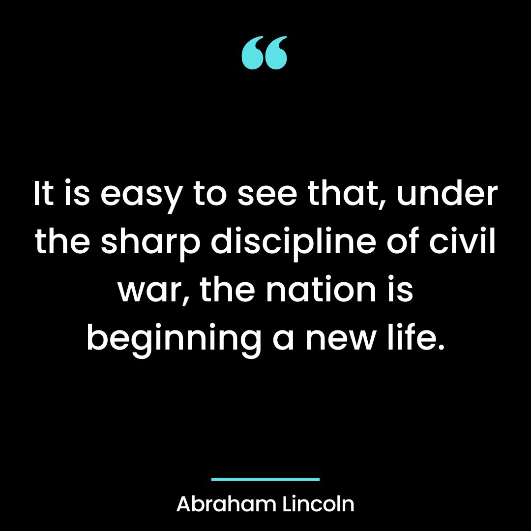 It is easy to see that, under the sharp discipline of civil war, the nation is beginning a new life.