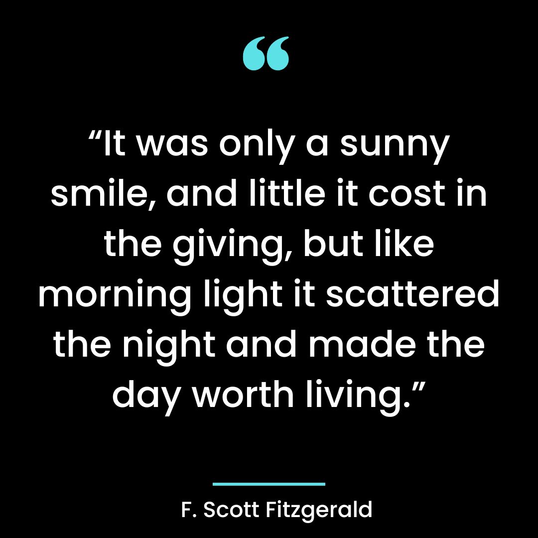 “It was only a sunny smile, and little it cost in the giving, but like morning light it scattered
