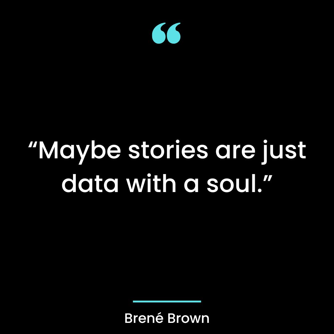 “Maybe stories are just data with a soul.”