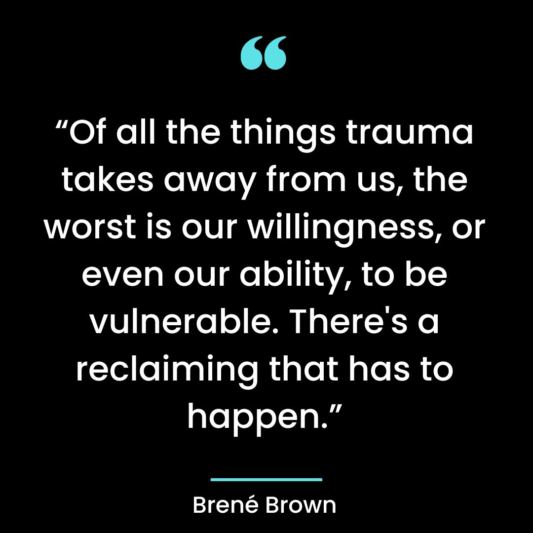 “Of all the things trauma takes away from us, the worst is our willingness, or even our ability,