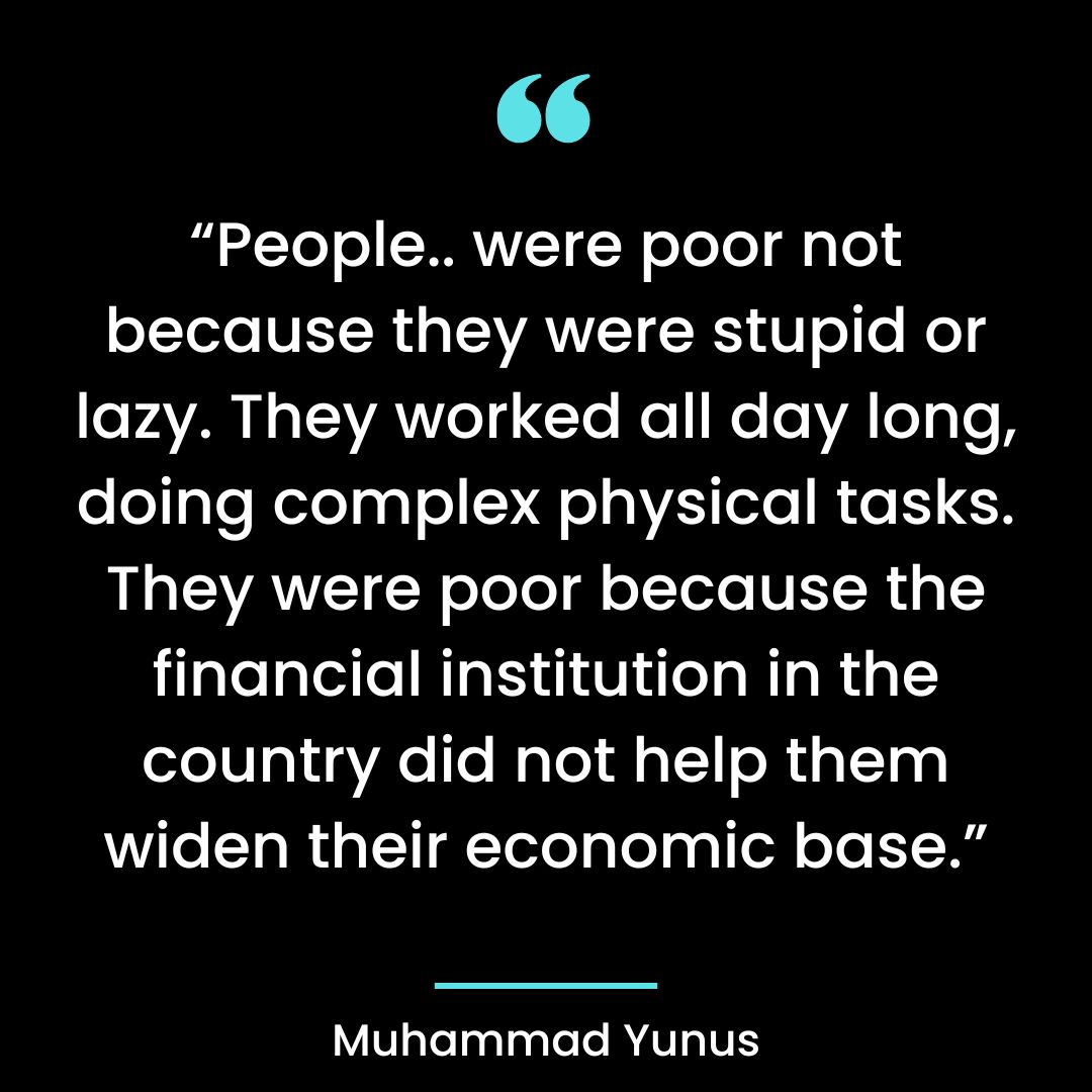 “People.. were poor not because they were stupid or lazy.
