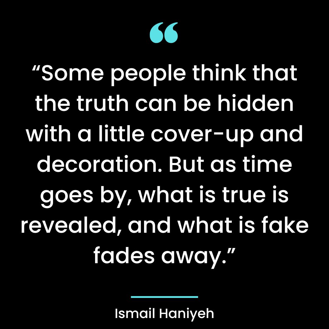 “Some people think that the truth can be hidden with a little cover-up and decoration.