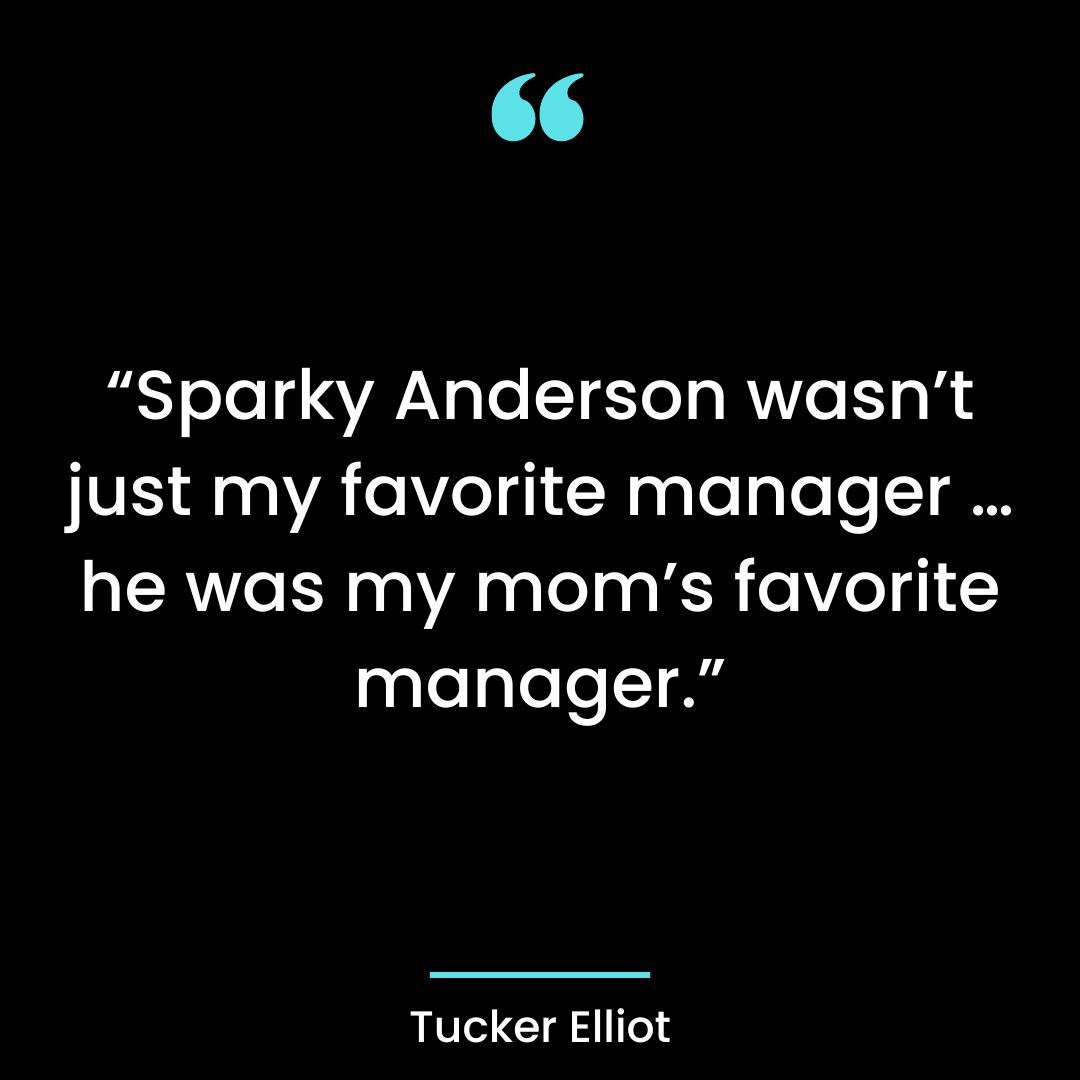 “Sparky Anderson wasn’t just my favorite manager … he was my mom’s favorite manager.”