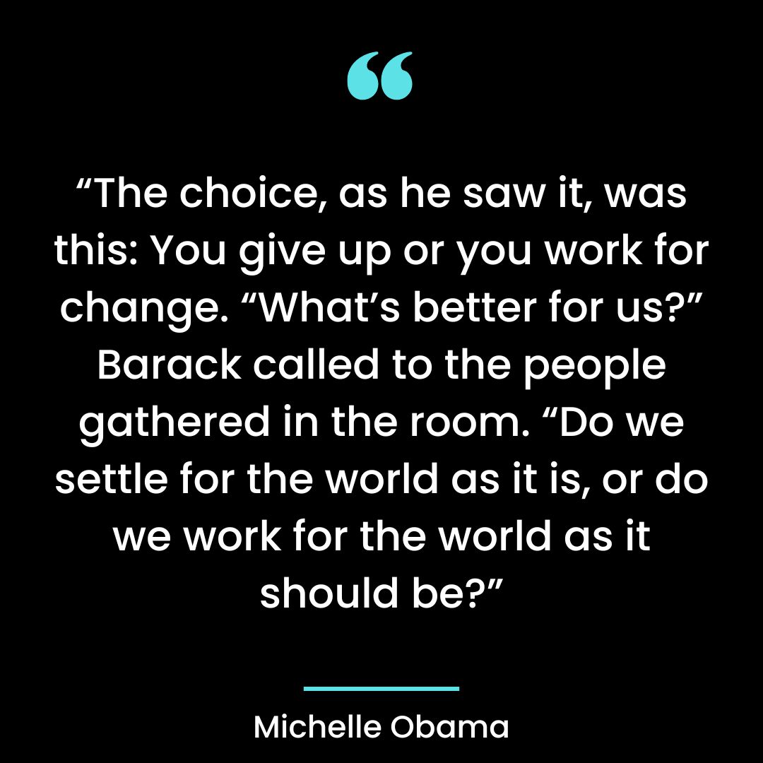 “The choice, as he saw it, was this: You give up or you work for change.