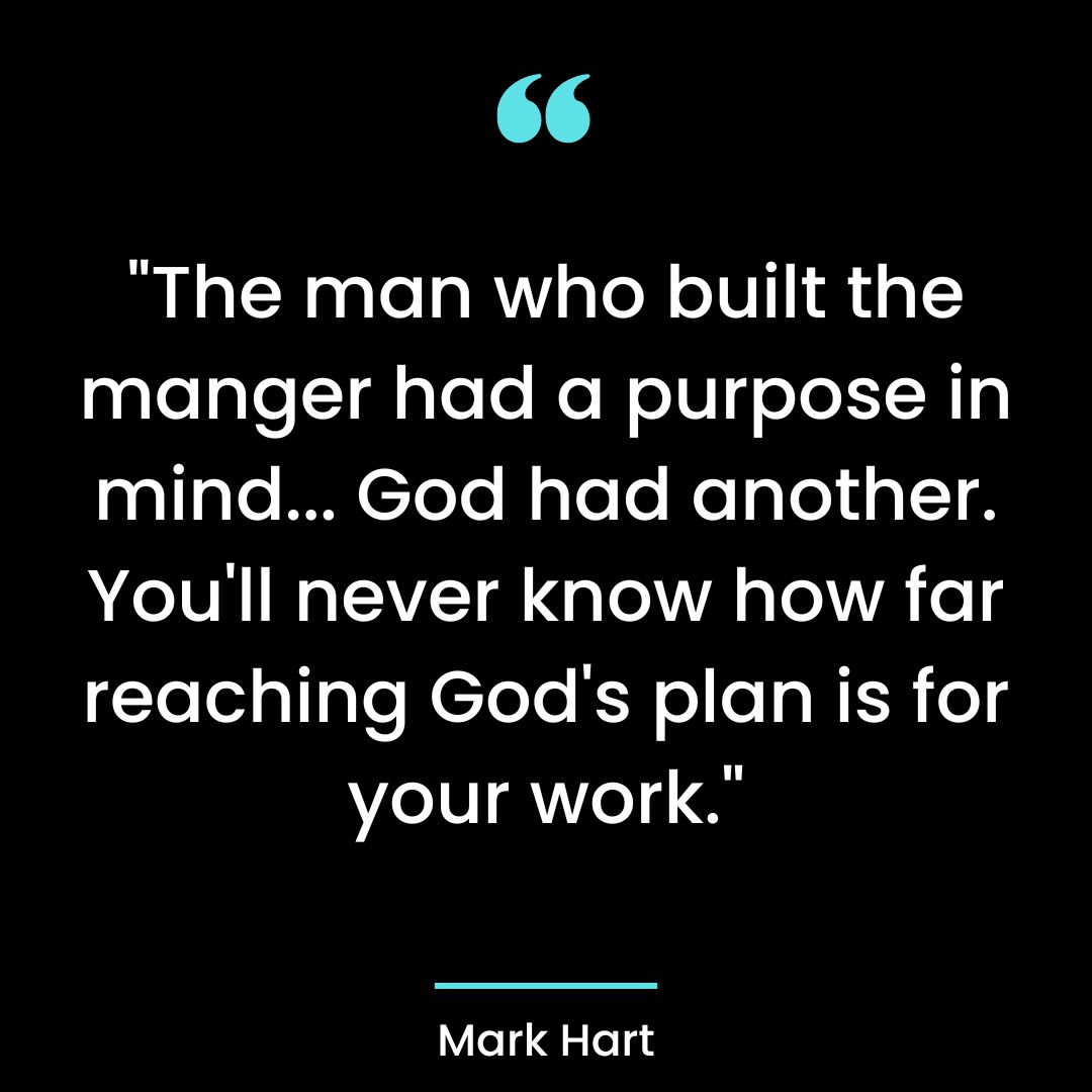 The man who built the manger had a purpose in mind… God had another. You’ll never know