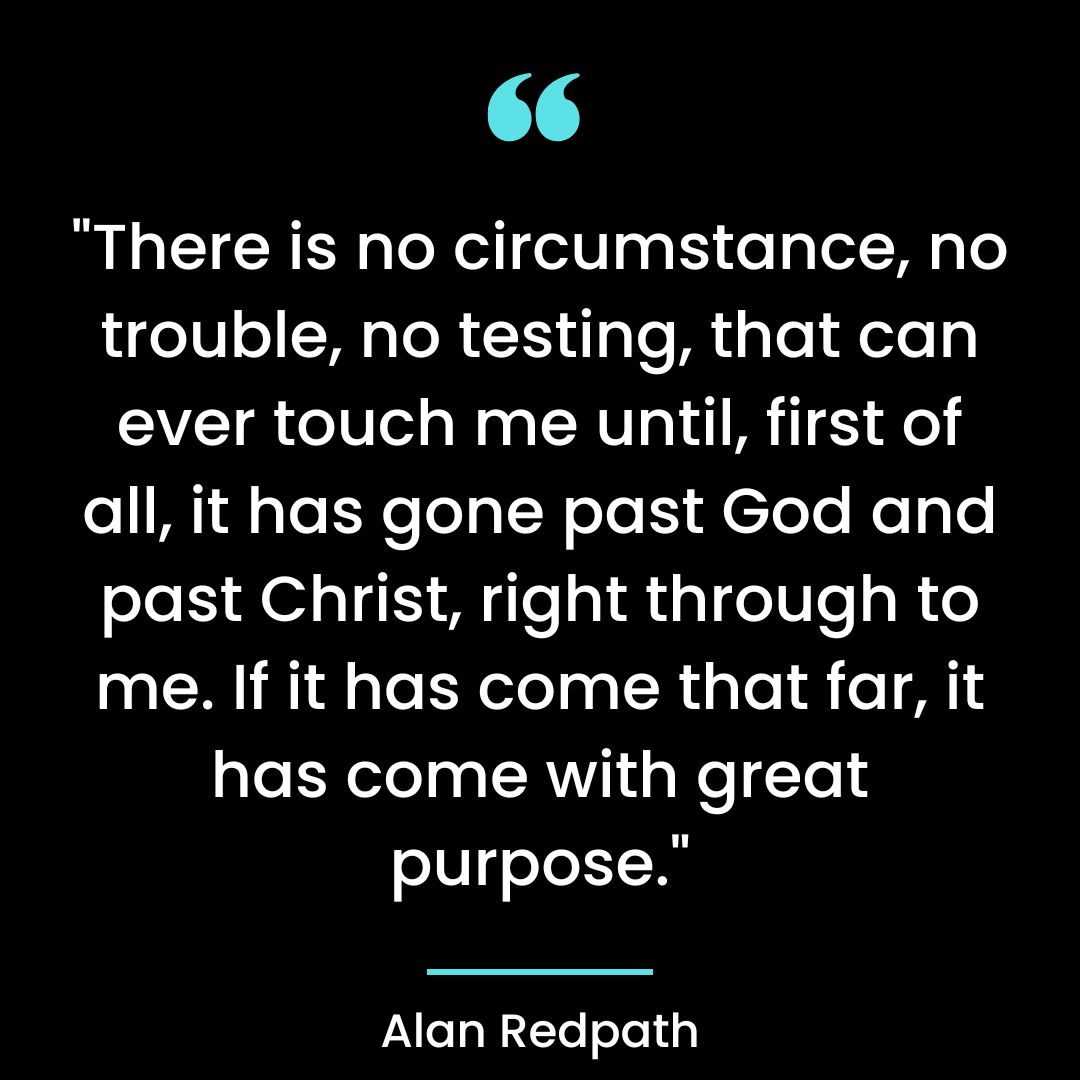 “There is no circumstance, no trouble, no testing, that can ever touch me until, first of all