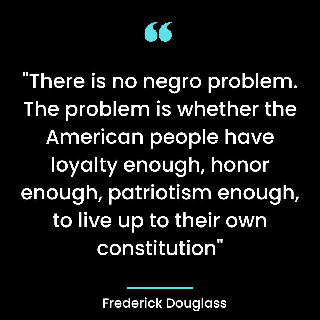 “There is no negro problem. The problem is whether the American people have loyalty