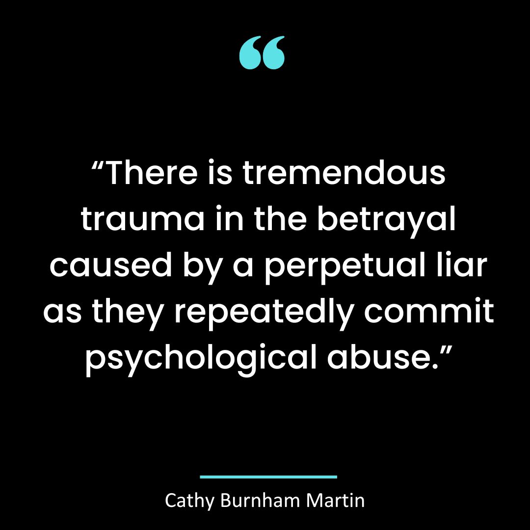 “There is tremendous trauma in the betrayal caused by a perpetual liar as they repeatedly
