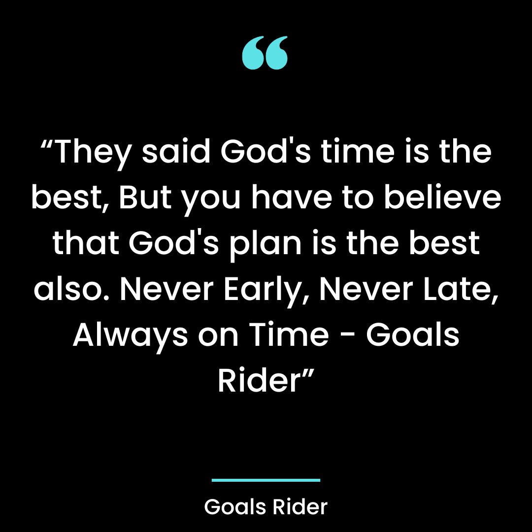 “They said God’s time is the best, But you have to believe that God’s plan