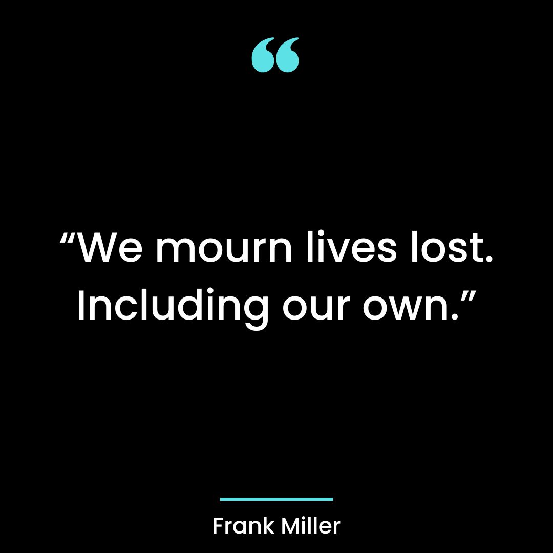 “We mourn lives lost. Including our own.”