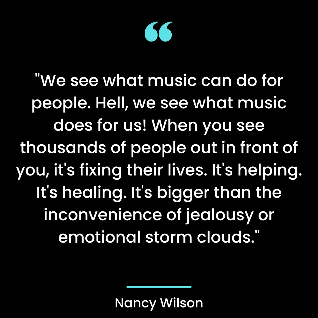 We see what music can do for people. Hell, we see what music does