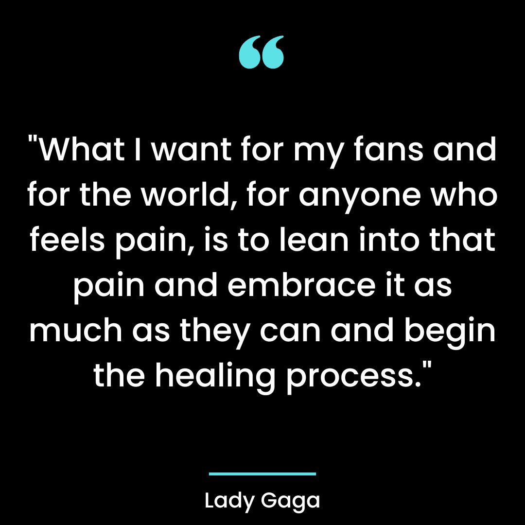 What I want for my fans and for the world, for anyone who feels pain