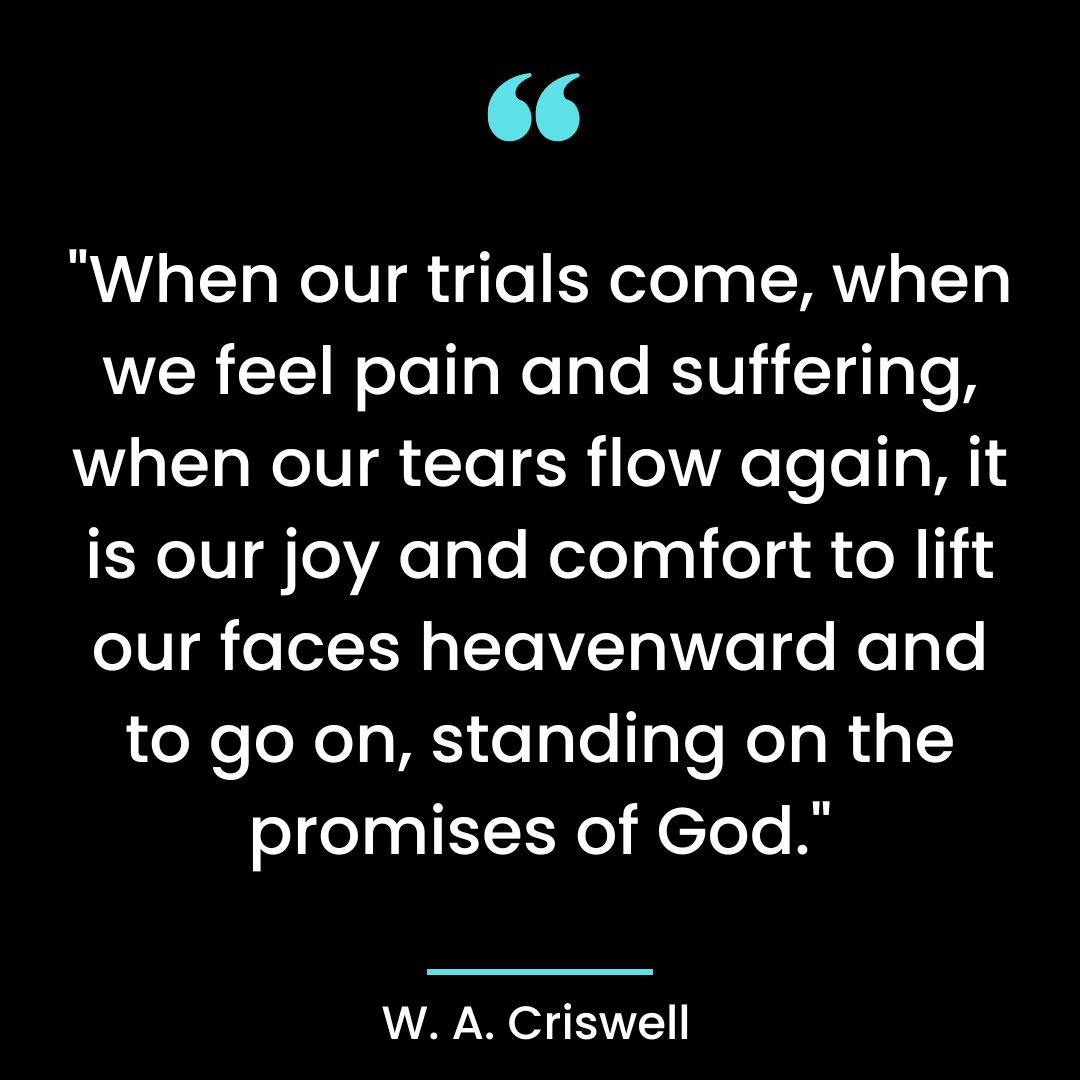 “When our trials come, when we feel pain and suffering, when our tears flow again