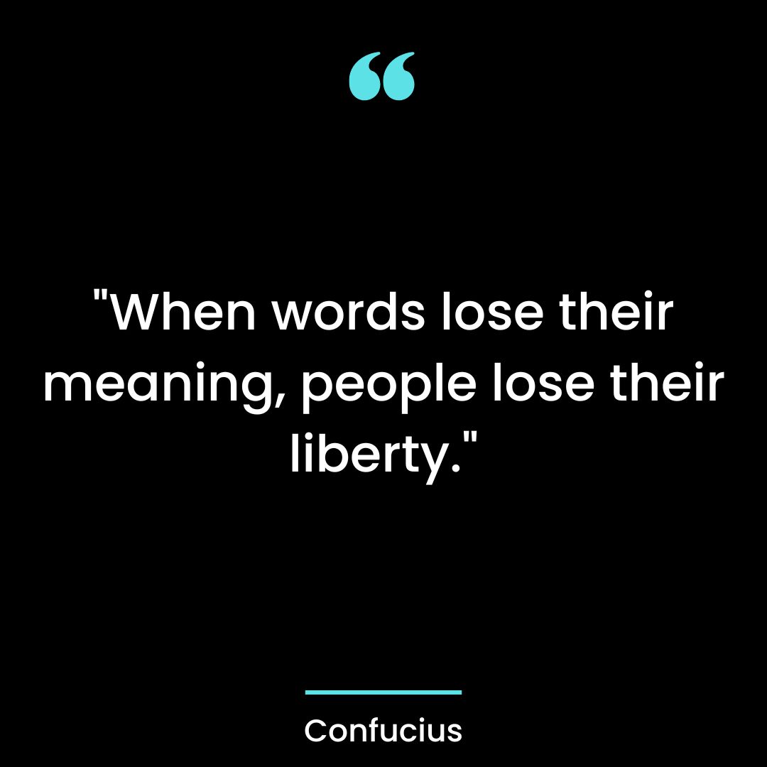 “When words lose their meaning, people lose their liberty.”