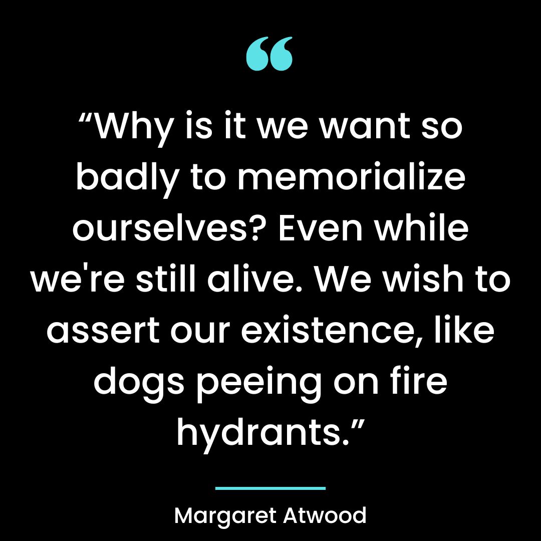 “Why is it we want so badly to memorialize ourselves? Even while we’re still alive.
