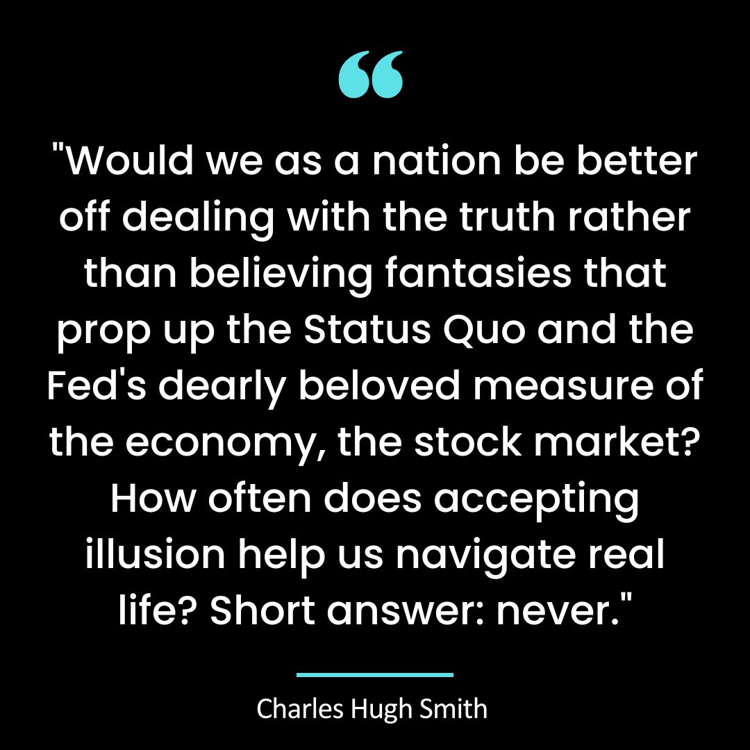 “Would we as a nation be better off dealing with the truth rather than believing fantasies