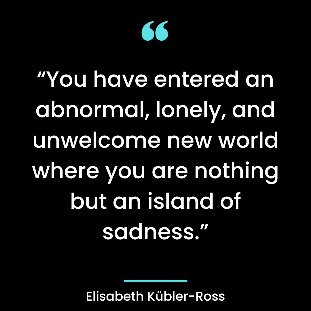 “You have entered an abnormal, lonely, and unwelcome new world where you