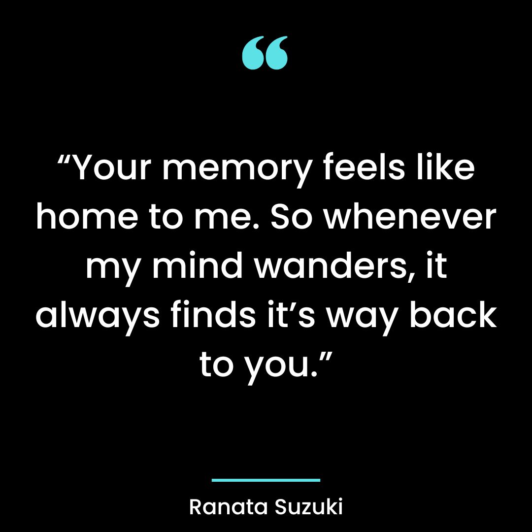 “Your memory feels like home to me.