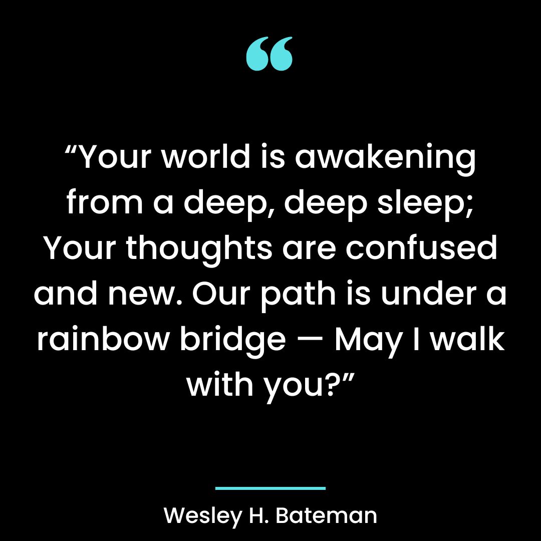 Your world is awakening from a deep, deep sleep; Your thoughts are confused and new.