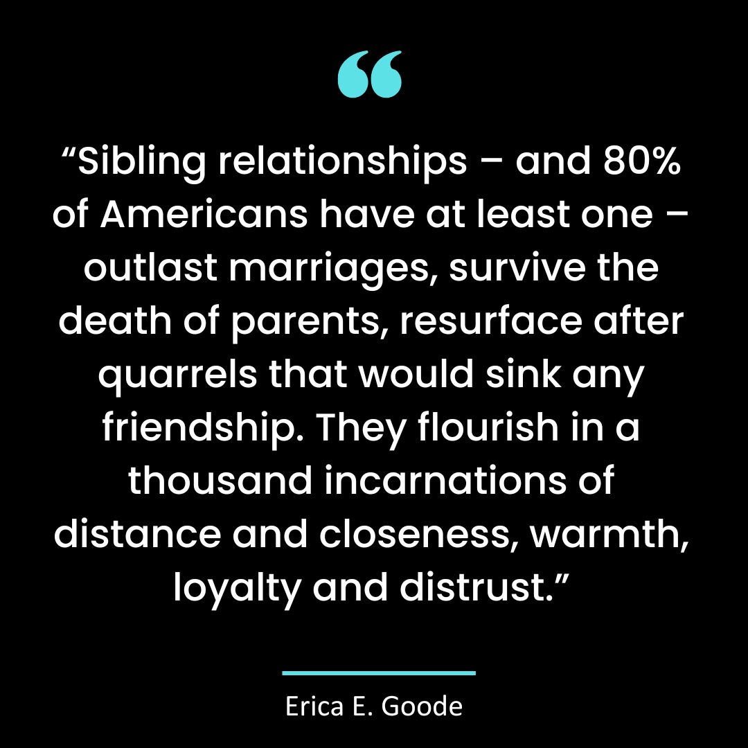 Sibling relationships – and 80% of Americans have at least one – outlast marriages, survive